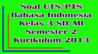 soal uts bahasa indonesia kelas 3 sd semester 2 kurikulum 2013