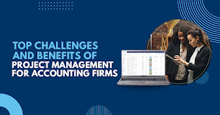 Top Challenges and Benefits of Project Management for Accounting Firms