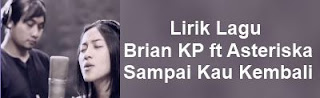 Lirik Lagu Brian KP ft Asteriska - Sampai Kau Kembali