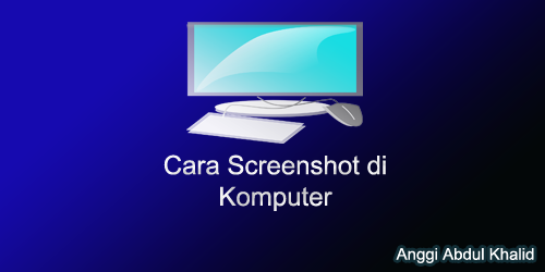 Cara Screenshot di Komputer