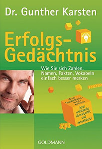 Erfolgs-Gedächtnis: Wie Sie sich Zahlen, Namen, Fakten, Vokabeln einfach besser merken