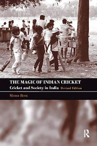 The Magic of Indian Cricket: Cricket and Society in India (Sport in the Global Society)