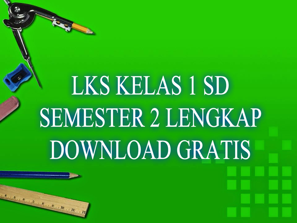 LEMBAR KERJA SISWA KELAS 1 SD SEMESTER 2 LENGKAP docx.