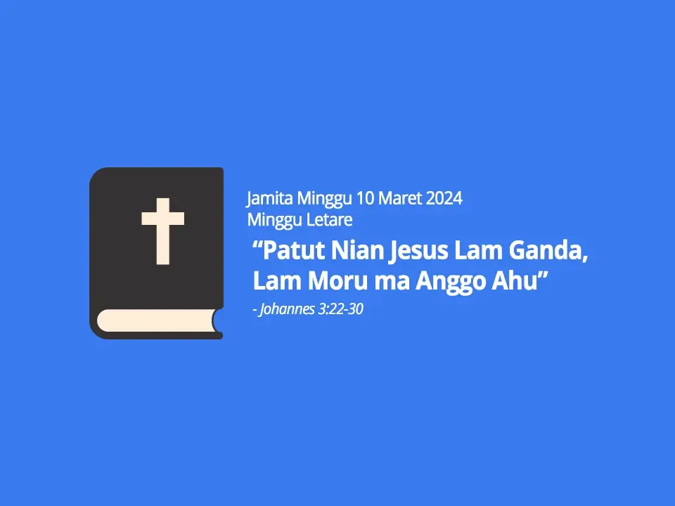 Jamita-Minggu-10-Maret-2024-Johannes-3-ayat-22-30-Patut-Nian-Jesus-Lam-Ganda-Lam-Moru-ma-Anggo-Ahu