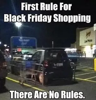 First rule for black friday shopping, there are no rules. Hilarious Black Friday Meme