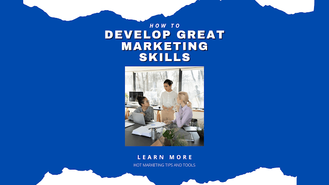 How to develop great marketing skills