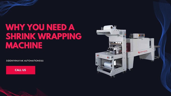 Why You Need a Shrink Wrapping Machine