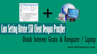 Cara Setting Proxifier + Bitvise SSH Client + Inject Untuk Internet Gratis di Komputer / Laptop