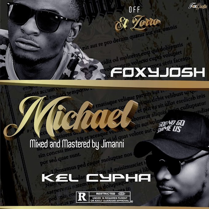 FoxyJosh Ft. Kel Cypha — Michael 