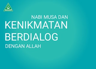 NABI MUSA DAN KENIKMATAN BERDIALOG DENGAN ALLAH