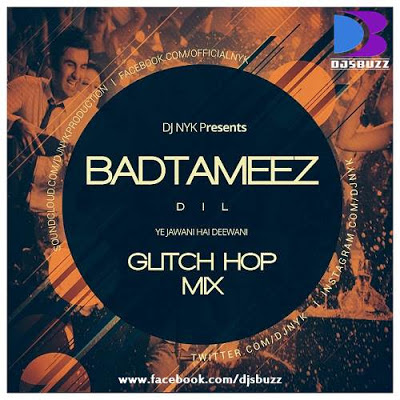 BADTAMEEZ DIL (YJHD) BY DJ NYK (GLITCH HOP MIX)