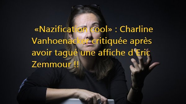 [VIDEOS] «Nazification cool» : Charline Vanhoenacker critiquée après avoir tagué une affiche d'Eric Zemmour