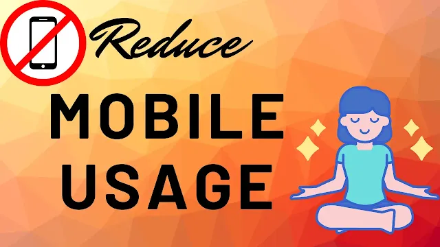 How to reduce daily usage of mobile