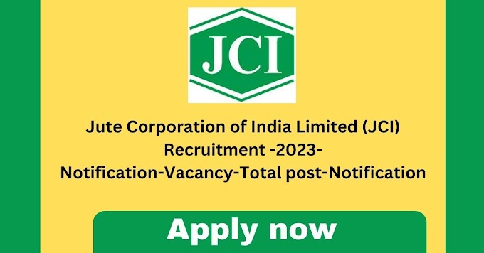 Jute Corporation of India Limited (JCI) Recruitment -2023-Notification-Vacancy-Total post-Notification