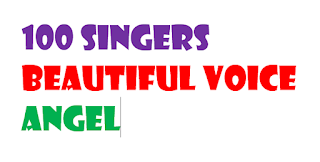 100 name singers with the most beautiful voice angel ever?