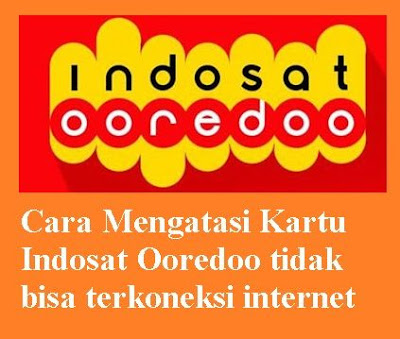 Cara mengatasi kartu indosat ooredoo tidak sanggup terkoneksi internet Cara Mengatasi Kartu Indosat Ooredoo tidak sanggup terkoneksi internet