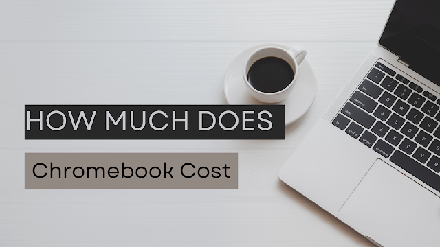 How Much Does a Chromebook Cost?