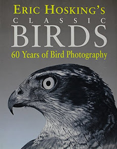 Eric Hosking's Classics Birds: 60 Years of Bird Photography