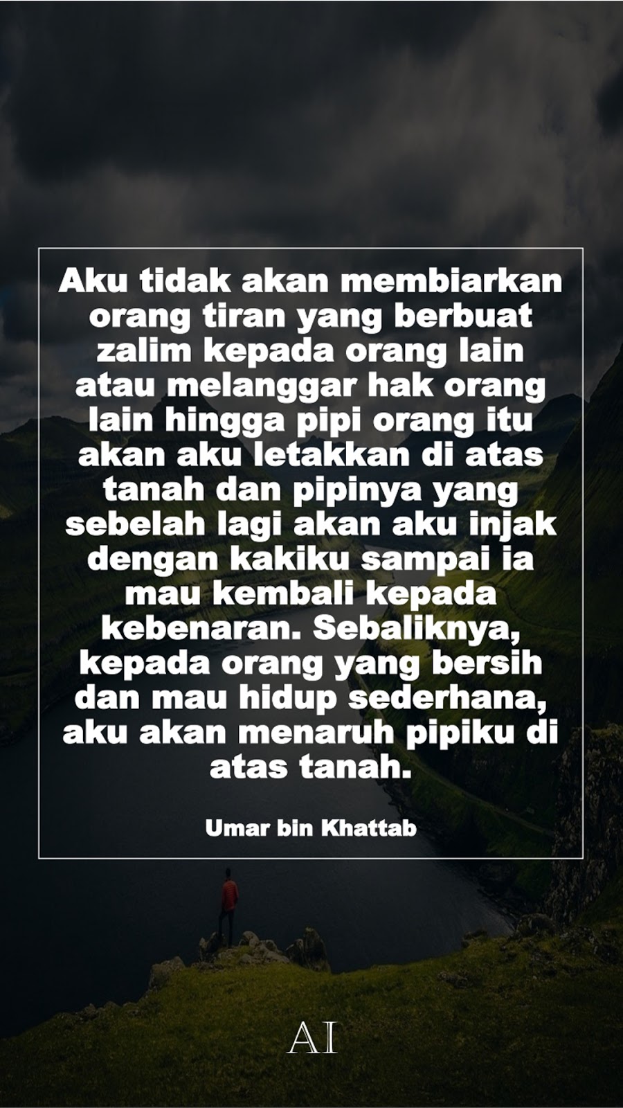 Wallpaper Kata Bijak Umar bin Khattab  (Aku tidak akan membiarkan orang tiran yang berbuat zalim kepada orang lain atau melanggar hak orang lain hingga pipi orang itu akan aku letakkan di atas tanah dan pipinya yang sebelah lagi akan aku injak dengan kakiku sampai ia mau kembali kepada kebenaran. Sebaliknya, kepada orang yang bersih dan mau hidup sederhana, aku akan menaruh pipiku di atas tanah.)