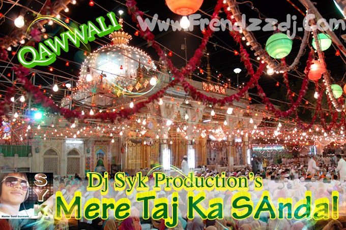 Qwwali - Mere Taj Ka Sandal Remix _ DJ SYK 