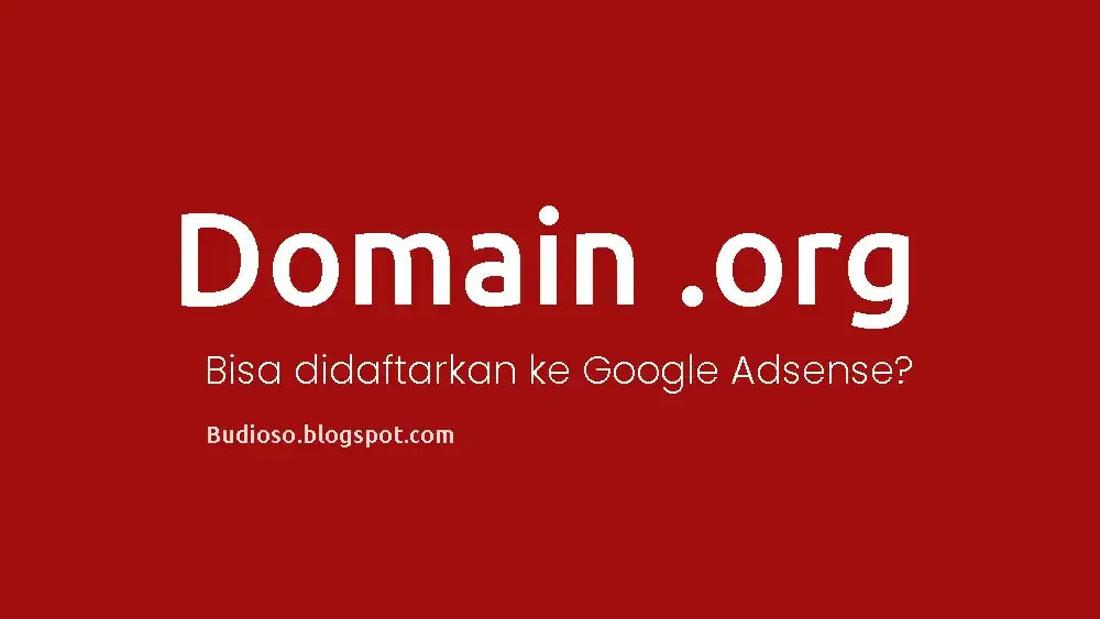 Website situs atau blog dengan domain .org (dot org) apakah bisa didaftarkan ke Google Adsense - Budioso.blogspot.com