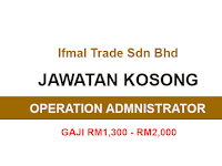  Kekosongan Jawatan Terkini di Ifmal Trade Sdn Bhd - Operation Administrator | Gaji RM1,300 - RM2,000