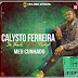 BAIXAR Calisto Ferreira - Meu Cunhado Mp3 | 2018 |