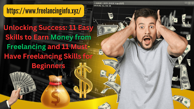 Unlocking Success 11 Easy Skills to Earn Money from Freelancing and 11 Must-Have Freelancing Skills for Beginners