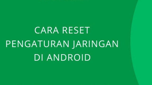 Lakukan Reset Pengaturan Jaringan di Perangkat Android