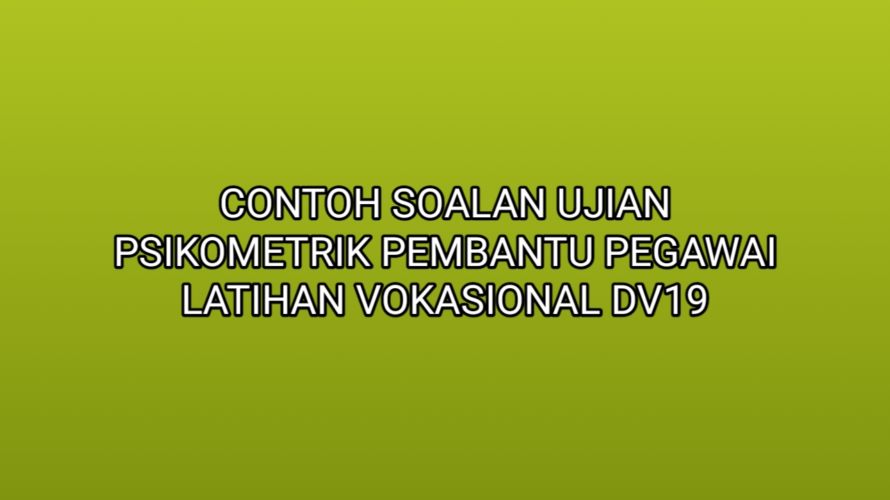 Contoh Soalan Ujian Psikometrik Pembantu Pegawai Latihan 