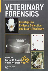 Veterinary Forensics: Investigation, Evidence Collection, and Expert Testimony