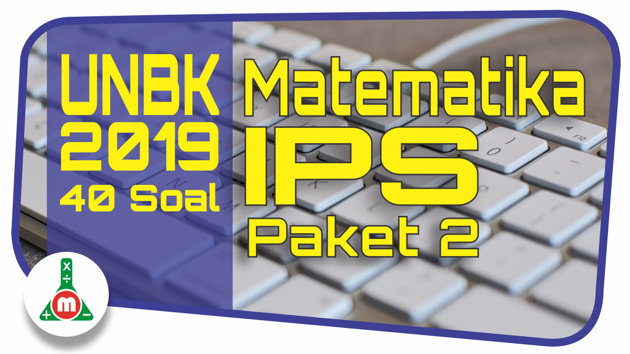 Download Soal Unbk Sma Tahun 2019 Matematika Program Ips Paket 2