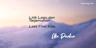 Last First Kiss-Lyrics-Abe Parker-KKBOX