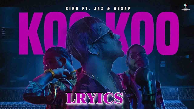 Koo Koo Lyrics - King ft. Jaz & Aesap 