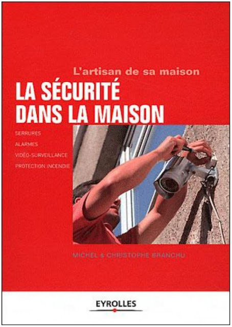 La sécurité dans la maison. Serrures, surveillance, alarmes, extincteurs, etc. - Michel Branchu & Christophe Branchu