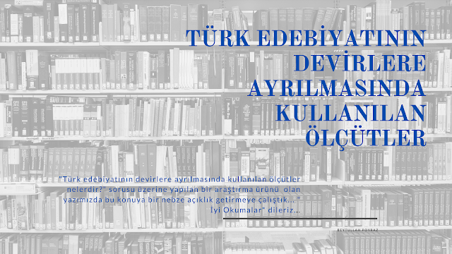 Türk Edebiyatı'nın Devirlere Ayrılmasında Kullanılan Ölçütler 