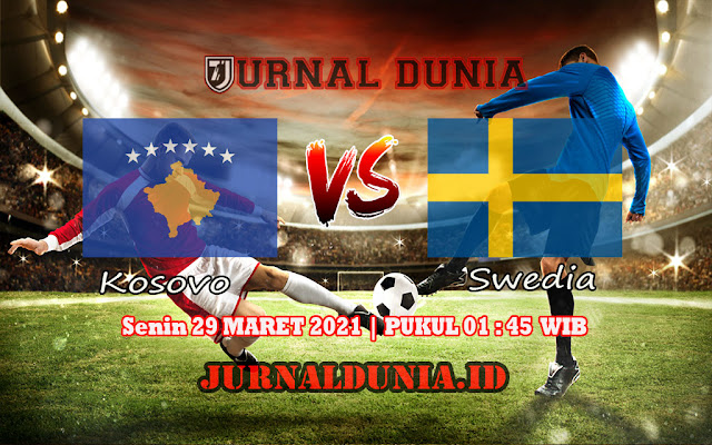 Prediksi Kosovo Vs Swedia , Senin 29 Maret 2021 Pukul 01.45 WIB