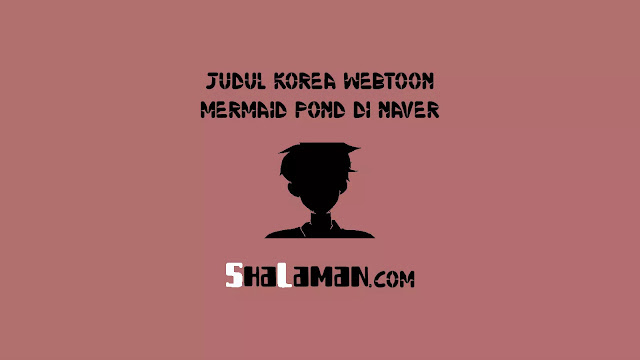 Judul Korea Webtoon Mermaid Pond di Naver