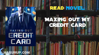 Read Maxing Out My Credit Card Novel Full Episode