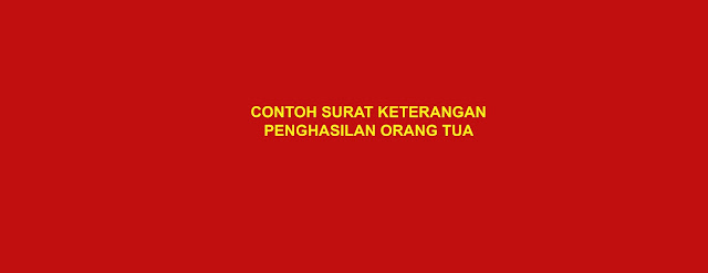 CONTOH SURAT KETERANGAN PENGHASILAN ORANG TUA