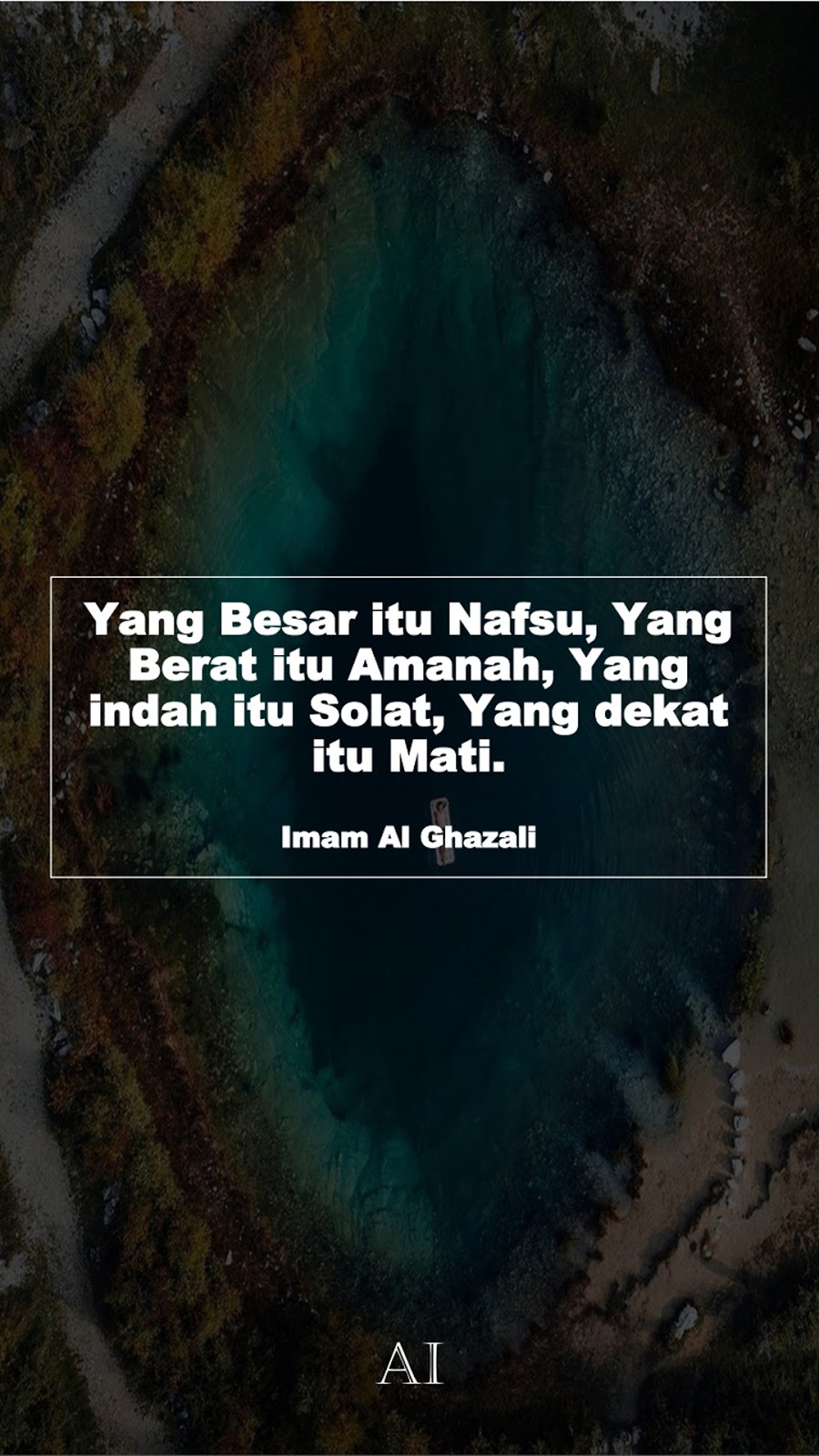 Wallpaper Kata Bijak Imam Al Ghazali  (Yang Besar itu Nafsu, Yang Berat itu Amanah, Yang indah itu Solat, Yang dekat itu Mati.)