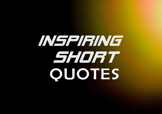 Inspiring Short Quotes