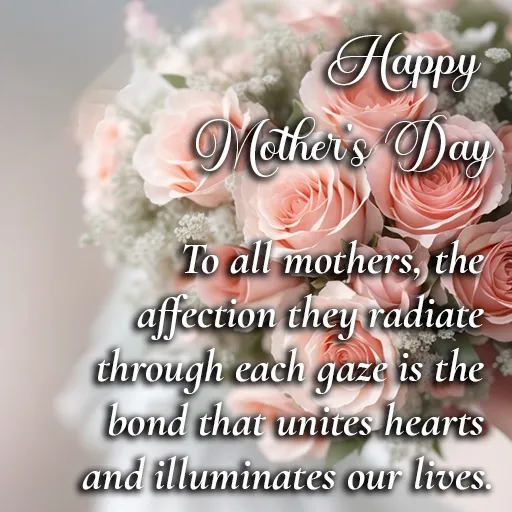 To all mothers, the affection they radiate through each gaze is the bond that unites hearts and illuminates our lives. Happy Mother's day.