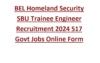 BEL Homeland Security SBU Trainee Engineer Recruitment 2024 517 Govt Jobs Online Form