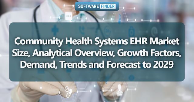 Community Health Systems EHR Market Size, Analytical Overview, Growth Factors, Demand, Trends and Forecast to 2029