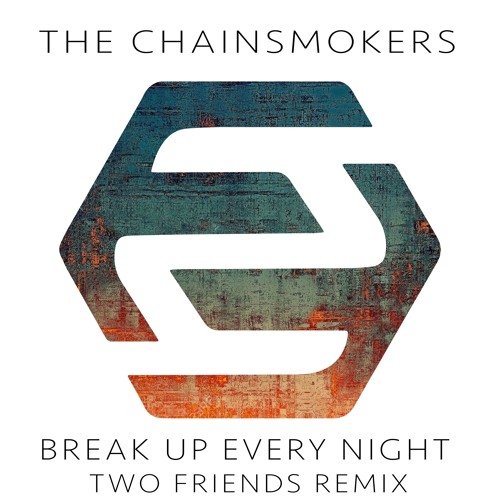 Two Friends Remix The Chainsmokers’ ‘Break Up Every Night’