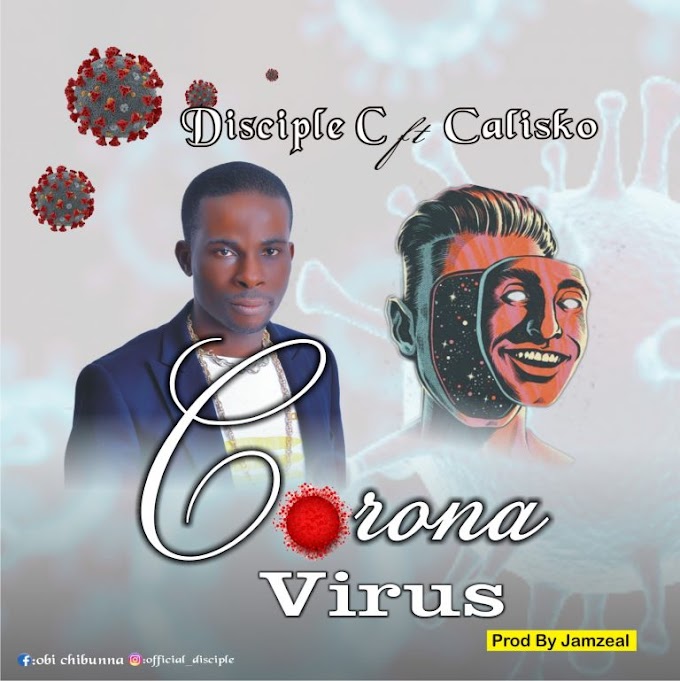 [Music] Disciple C Ft Calisko – Corona Virus.mp3