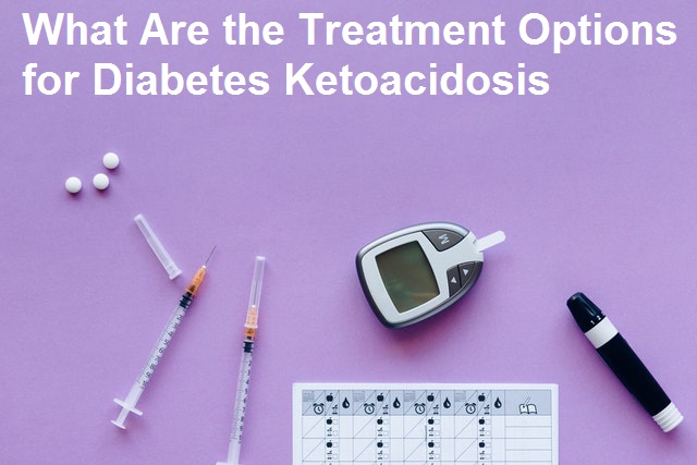 What Are the Treatment Options for Diabetes Ketoacidosis