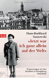"Jetzt war ich ganz allein auf der Welt": Erinnerungen an eine Kindheit in Königsberg. 1944–1947