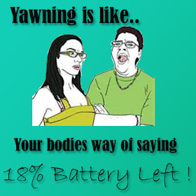 Yawning is like your body's way of saying 18% battery left